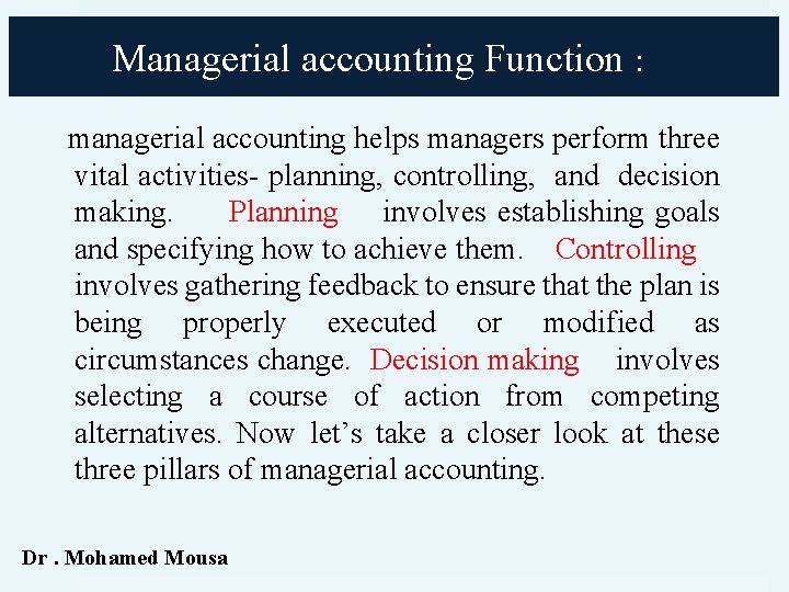Managerial accounting Function : managerial accounting helps managers perform three vital activities- planning, controlling,