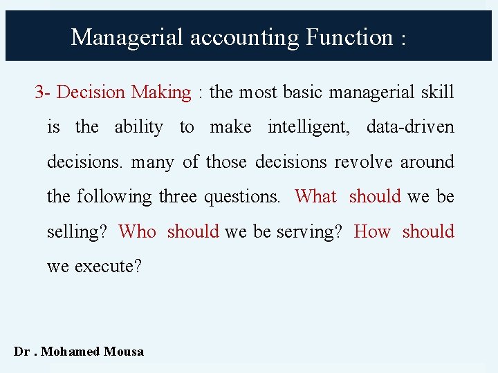 Managerial accounting Function : 3 - Decision Making : the most basic managerial skill