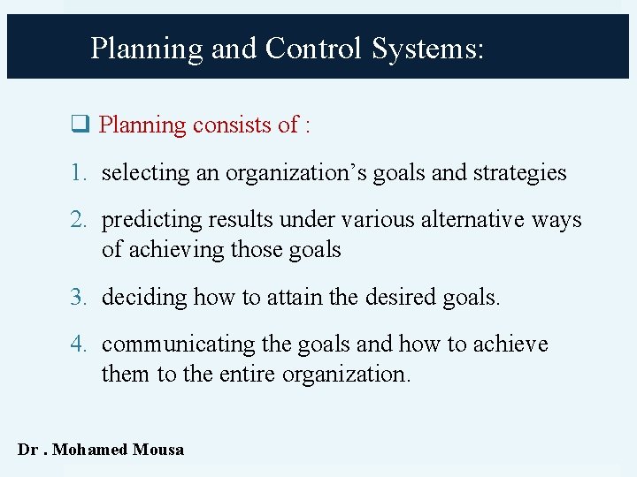 Planning and Control Systems: q Planning consists of : 1. selecting an organization’s goals