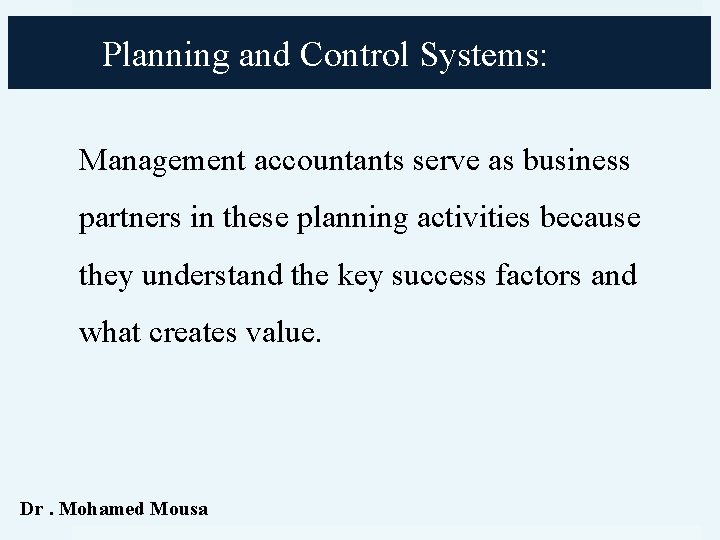 Planning and Control Systems: Management accountants serve as business partners in these planning activities