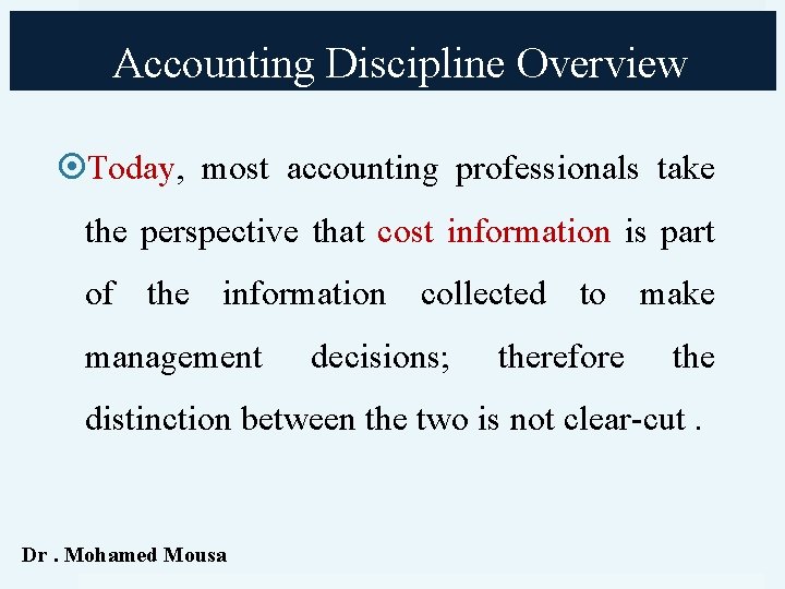 Accounting Discipline Overview Today, most accounting professionals take the perspective that cost information is