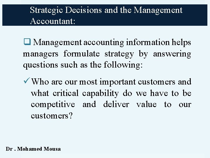 Strategic Decisions and the Management Accountant: q Management accounting information helps managers formulate strategy