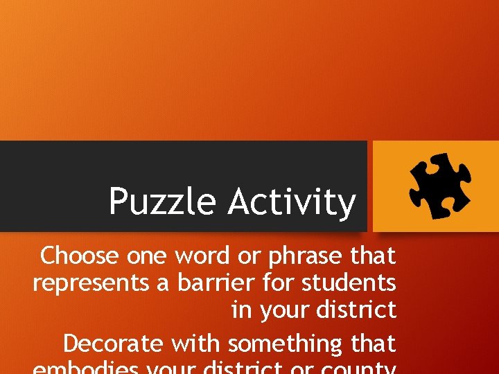 Puzzle Activity Choose one word or phrase that represents a barrier for students in