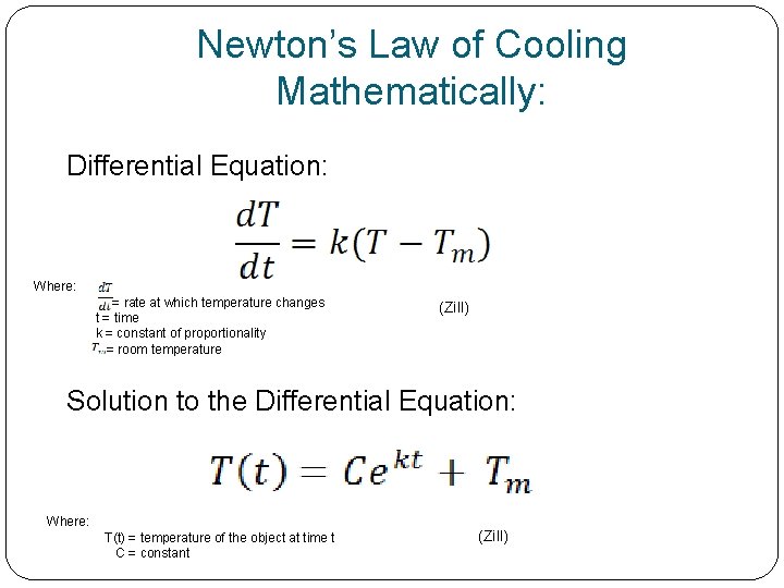 Newton’s Law of Cooling Mathematically: Differential Equation: Where: = rate at which temperature changes