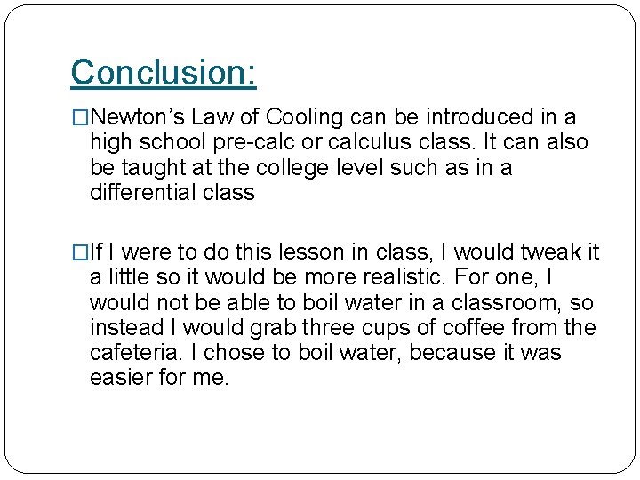 Conclusion: �Newton’s Law of Cooling can be introduced in a high school pre-calc or