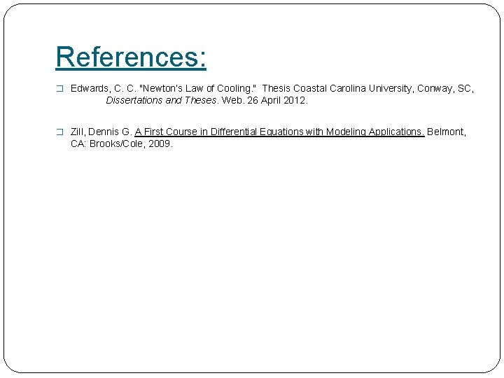 References: � Edwards, C. C. "Newton’s Law of Cooling. " Thesis Coastal Carolina University,