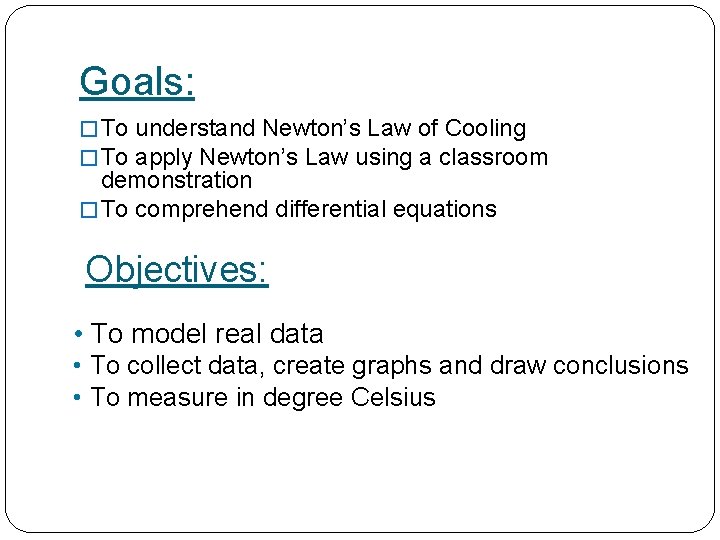 Goals: � To understand Newton’s Law of Cooling � To apply Newton’s Law using