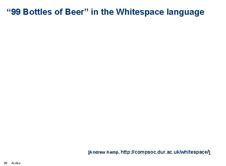 “ 99 Bottles of Beer” in the Whitespace language [Andrew Kemp, http: //compsoc. dur.