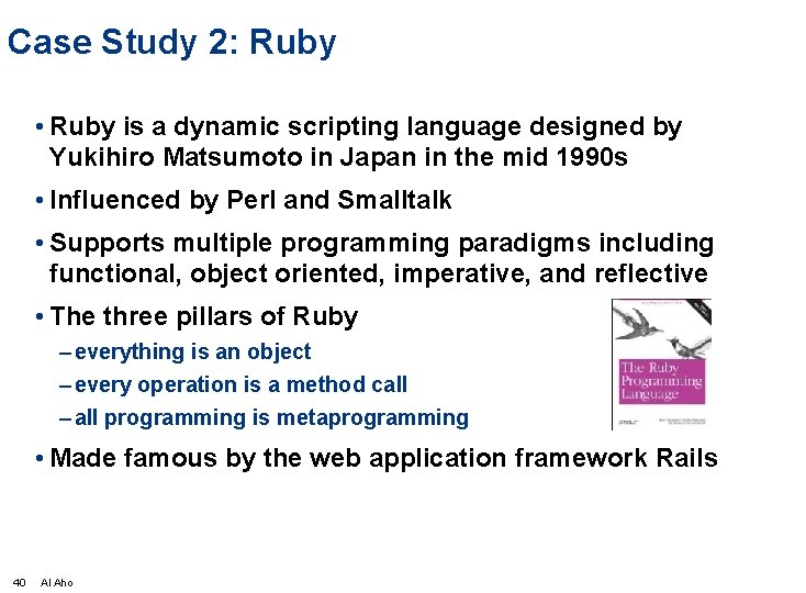 Case Study 2: Ruby • Ruby is a dynamic scripting language designed by Yukihiro