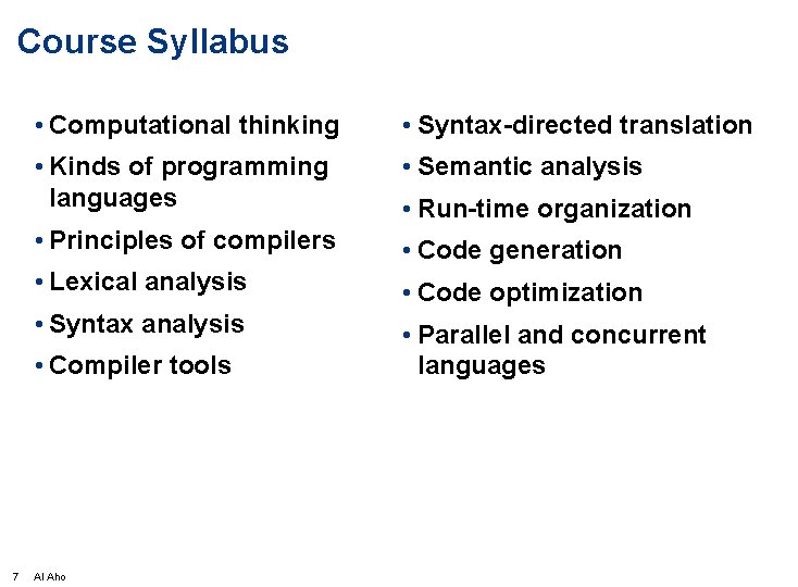 Course Syllabus • Computational thinking • Syntax-directed translation • Kinds of programming languages •