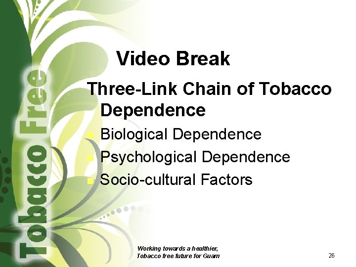 Video Break Three-Link Chain of Tobacco Dependence n n n Biological Dependence Psychological Dependence
