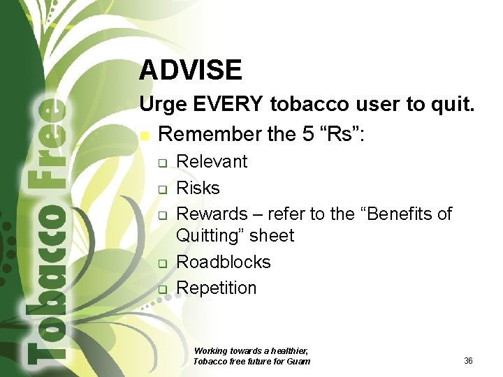 ADVISE Urge EVERY tobacco user to quit. n Remember the 5 “Rs”: q q
