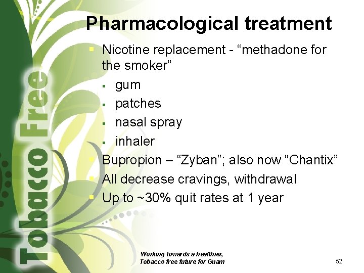 Pharmacological treatment § Nicotine replacement - “methadone for the smoker” § gum § patches