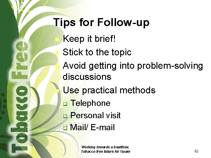 Tips for Follow-up n n Keep it brief! Stick to the topic Avoid getting