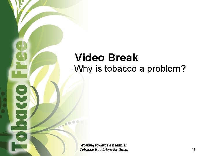 Video Break Why is tobacco a problem? Working towards a healthier, Tobacco free future