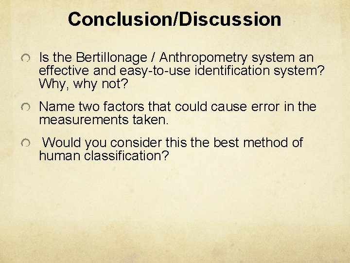 Conclusion/Discussion Is the Bertillonage / Anthropometry system an effective and easy-to-use identification system? Why,