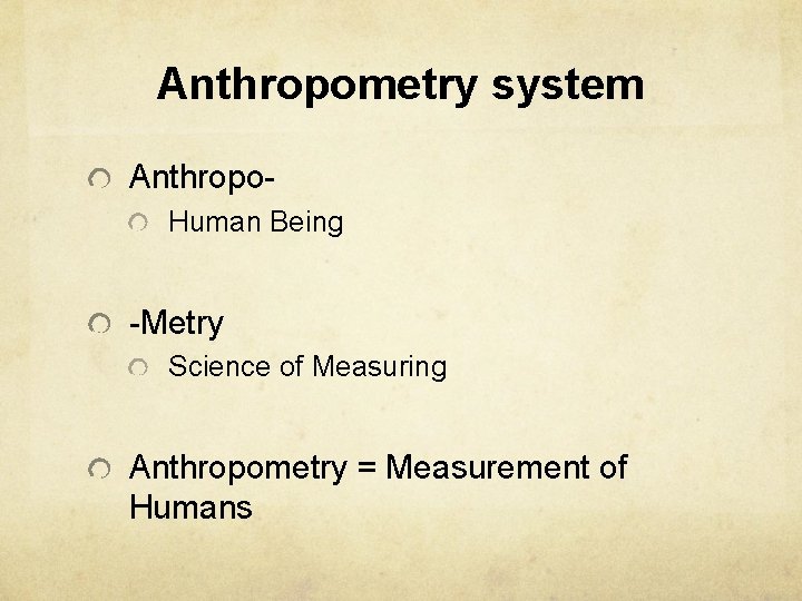 Anthropometry system Anthropo. Human Being -Metry Science of Measuring Anthropometry = Measurement of Humans