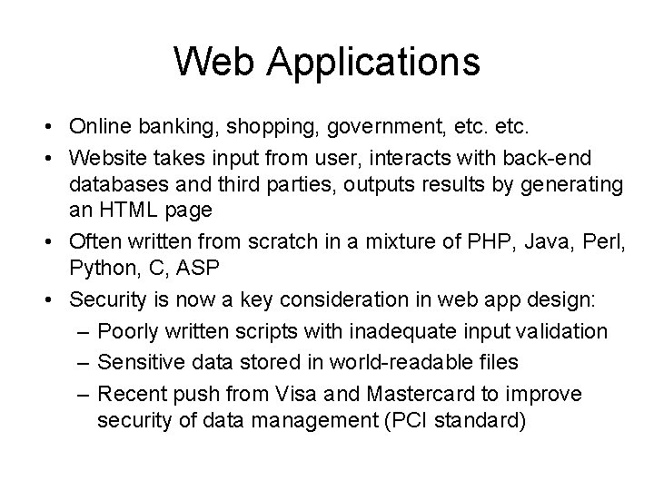 Web Applications • Online banking, shopping, government, etc. • Website takes input from user,