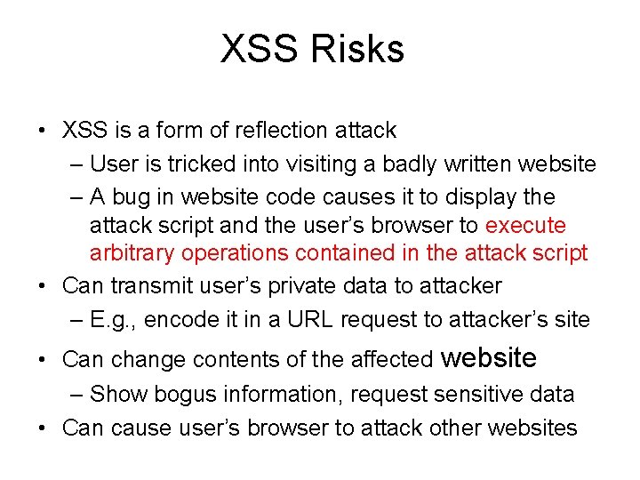 XSS Risks • XSS is a form of reflection attack – User is tricked