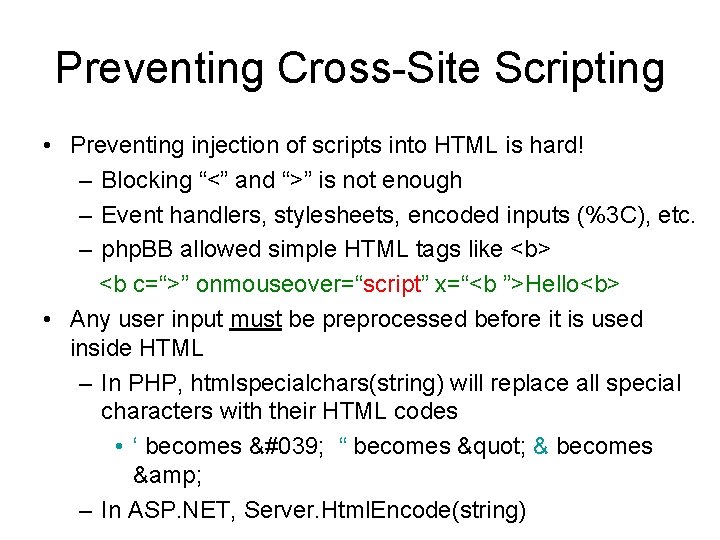 Preventing Cross-Site Scripting • Preventing injection of scripts into HTML is hard! – Blocking