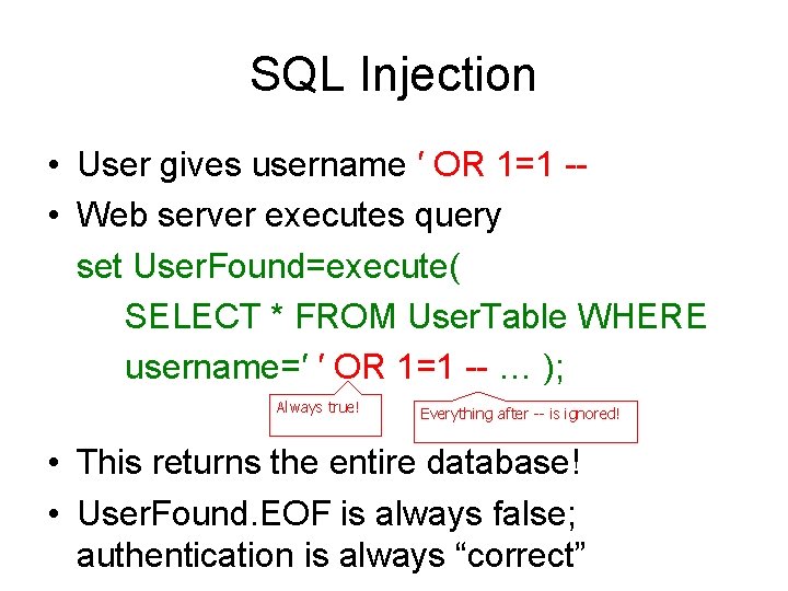 SQL Injection • User gives username ′ OR 1=1 - • Web server executes