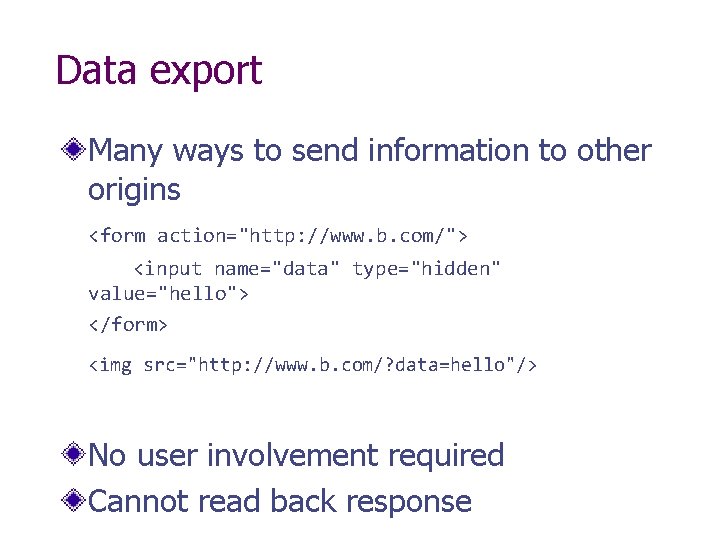 Data export Many ways to send information to other origins <form action="http: //www. b.