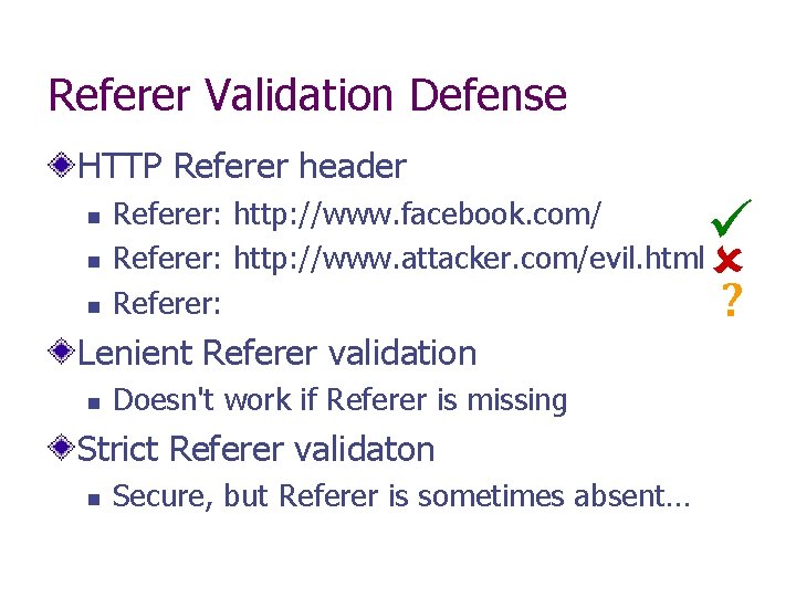 Referer Validation Defense HTTP Referer header Referer: http: //www. facebook. com/ Referer: http: //www.