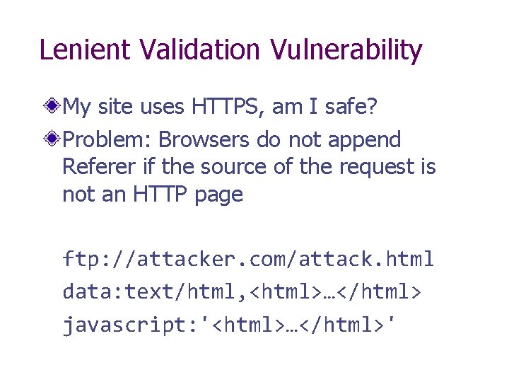 Lenient Validation Vulnerability My site uses HTTPS, am I safe? Problem: Browsers do not