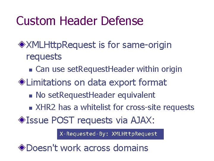 Custom Header Defense XMLHttp. Request is for same-origin requests Can use set. Request. Header