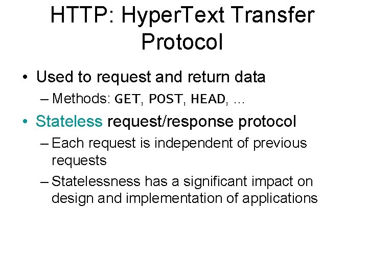 HTTP: Hyper. Text Transfer Protocol • Used to request and return data – Methods: