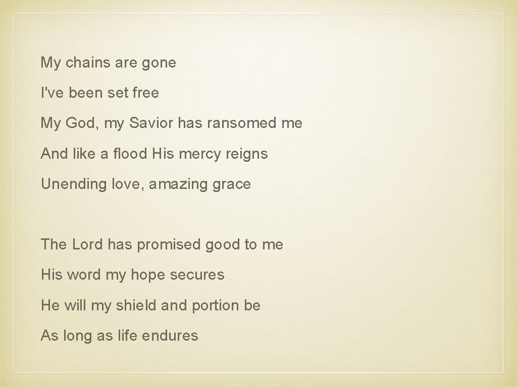 My chains are gone I've been set free My God, my Savior has ransomed