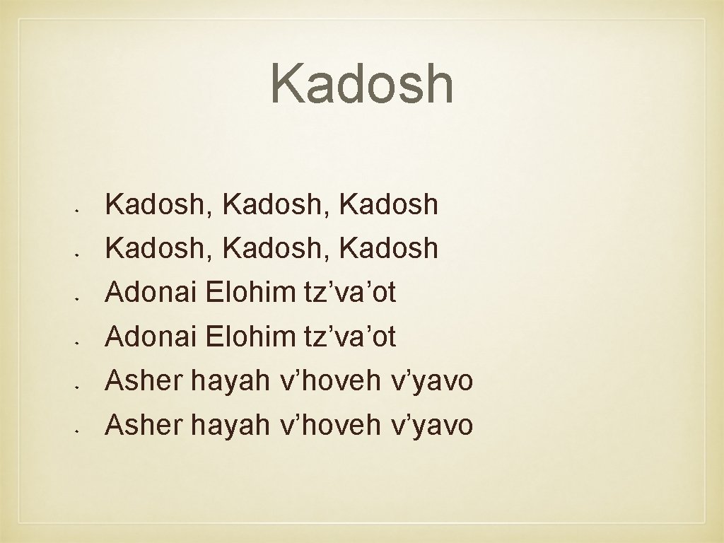 Kadosh, Kadosh, Kadosh Adonai Elohim tz’va’ot Asher hayah v’hoveh v’yavo 