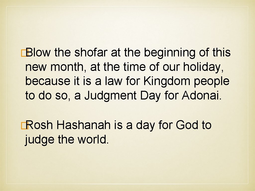 �Blow the shofar at the beginning of this new month, at the time of