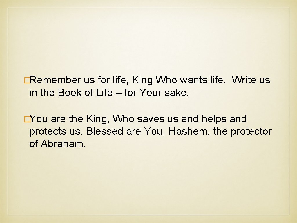 �Remember us for life, King Who wants life. Write us in the Book of