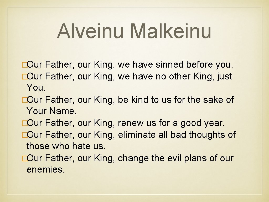 Alveinu Malkeinu �Our Father, our King, we have sinned before you. �Our Father, our