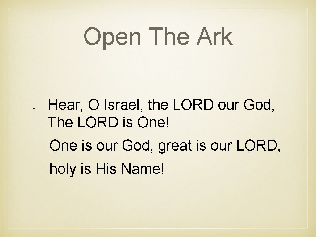 Open The Ark Hear, O Israel, the LORD our God, The LORD is One!