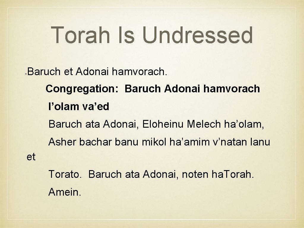 Torah Is Undressed Baruch et Adonai hamvorach. Congregation: Baruch Adonai hamvorach l’olam va’ed Baruch