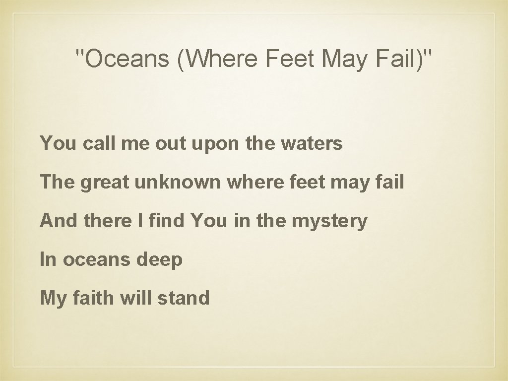 "Oceans (Where Feet May Fail)" You call me out upon the waters The great