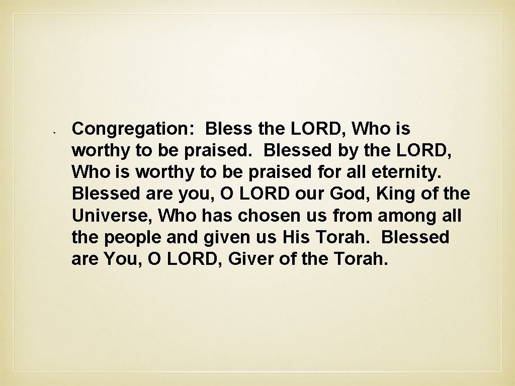 Congregation: Bless the LORD, Who is worthy to be praised. Blessed by the LORD,