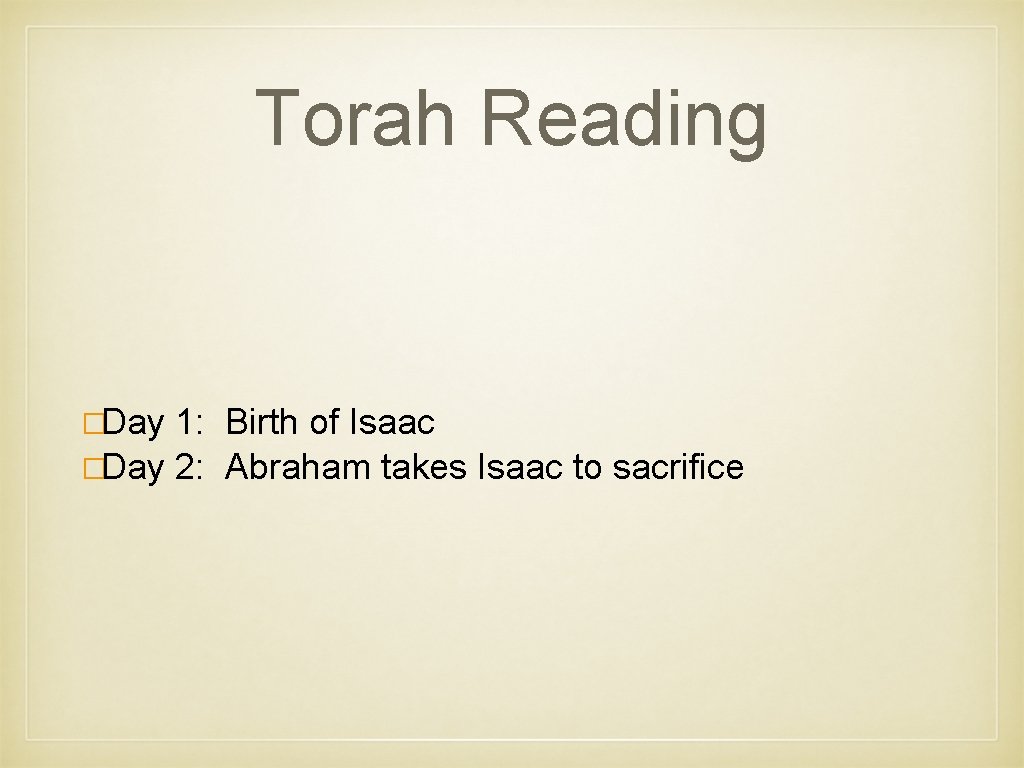 Torah Reading �Day 1: Birth of Isaac �Day 2: Abraham takes Isaac to sacrifice