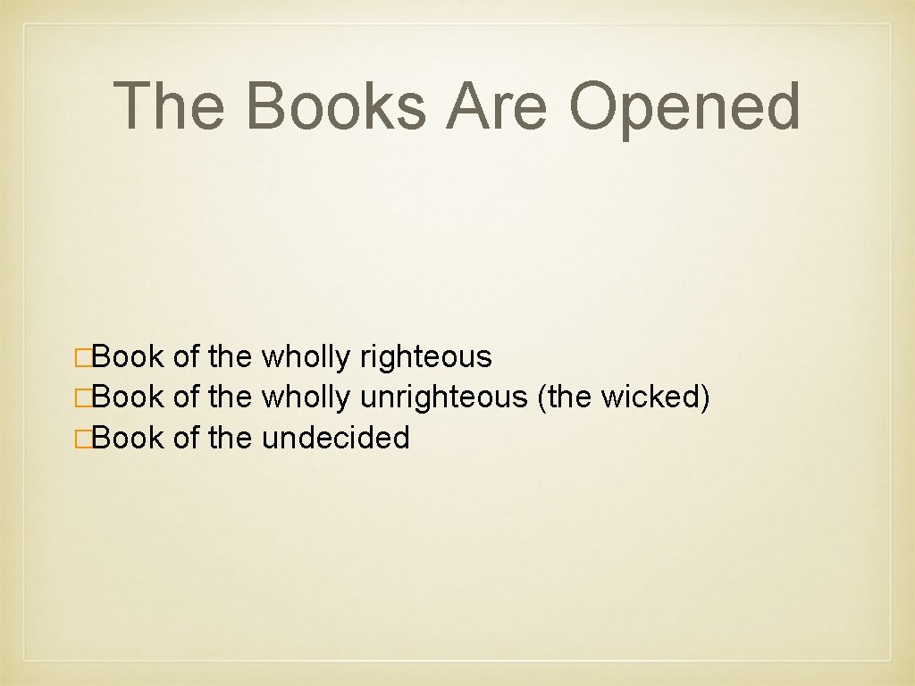 The Books Are Opened �Book of the wholly righteous �Book of the wholly unrighteous