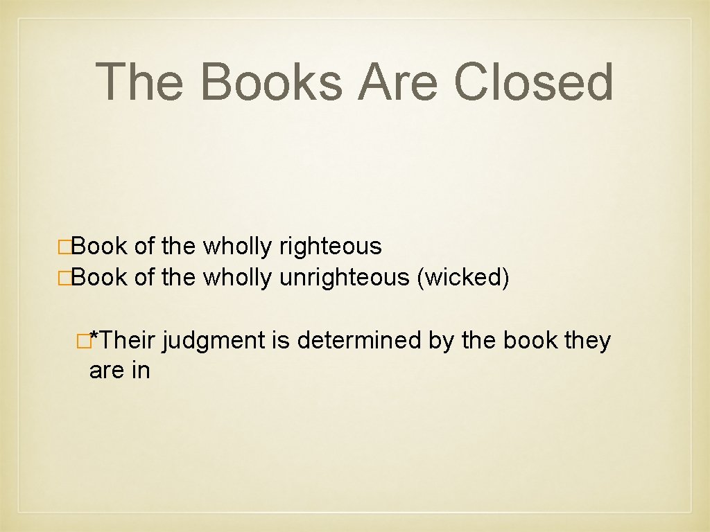 The Books Are Closed �Book of the wholly righteous �Book of the wholly unrighteous