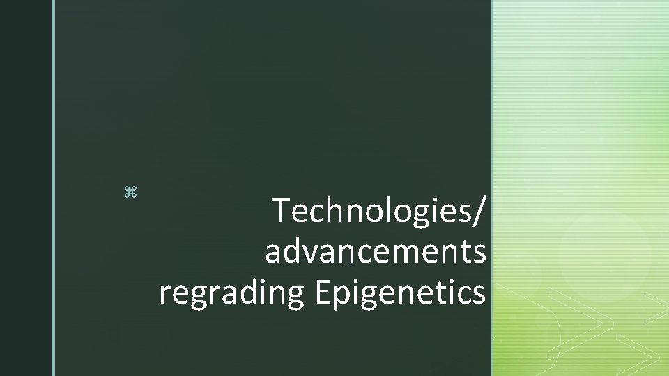 z Technologies/ advancements regrading Epigenetics 