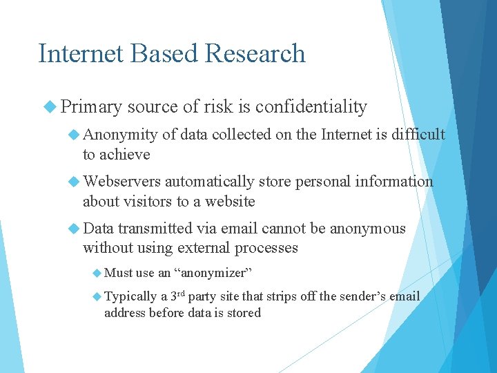 Internet Based Research Primary source of risk is confidentiality Anonymity of data collected on