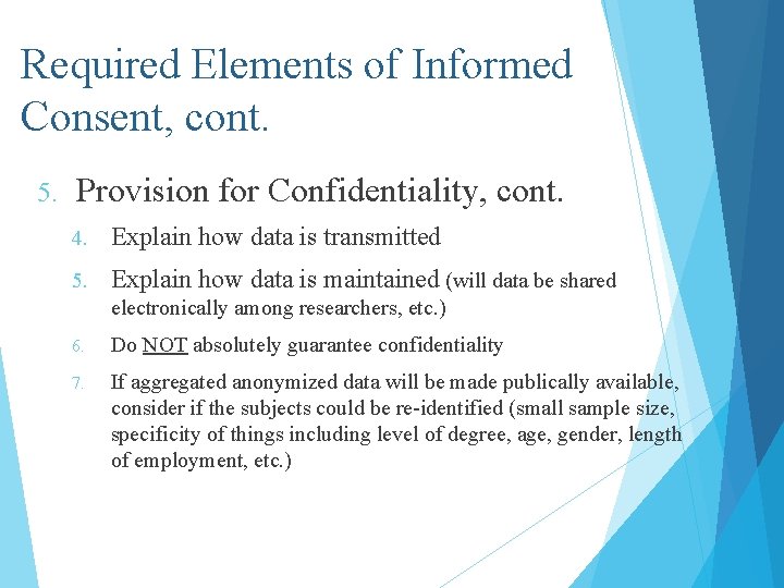 Required Elements of Informed Consent, cont. 5. Provision for Confidentiality, cont. 4. Explain how