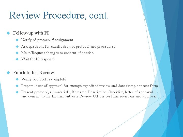 Review Procedure, cont. Follow-up with PI Notify of protocol # assignment Ask questions for