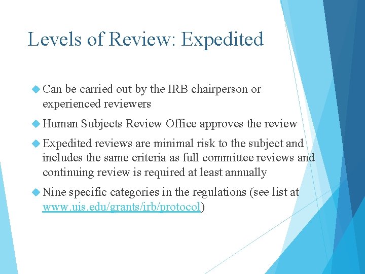 Levels of Review: Expedited Can be carried out by the IRB chairperson or experienced