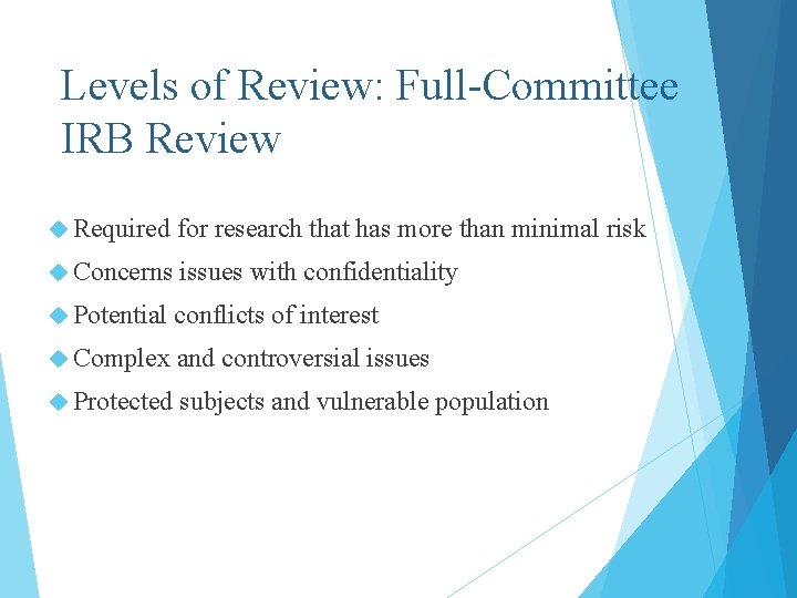 Levels of Review: Full-Committee IRB Review Required for research that has more than minimal