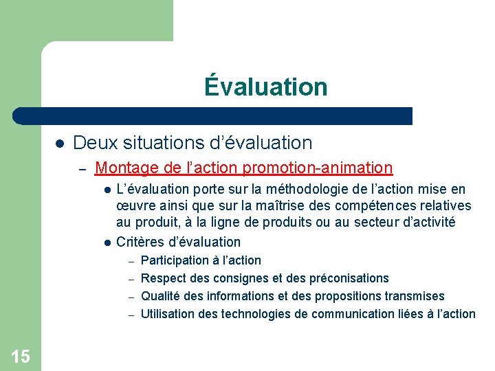 Évaluation l Deux situations d’évaluation – Montage de l’action promotion-animation l l L’évaluation porte