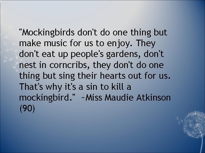 "Mockingbirds don't do one thing but make music for us to enjoy. They don't